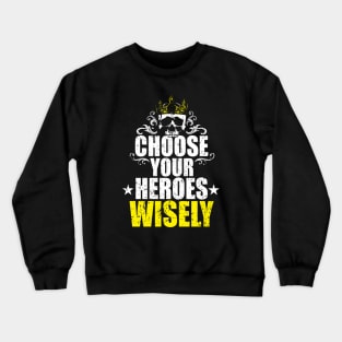 Choose your heroes wisely - king skull Crewneck Sweatshirt